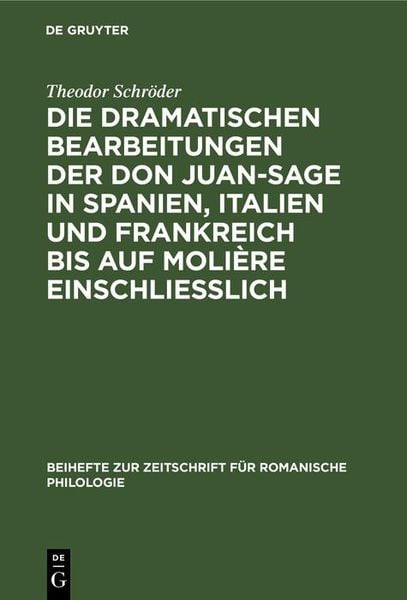 Produktbild: Die dramatischen Bearbeitungen der Don Juan-Sage in Spanien, Italien und Frankreich bis auf Moli&egrave;re einschliesslich