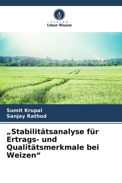 'Stabilitätsanalyse für Ertrags- und Qualitätsmerkmale bei Weizen'; Taschenbuch von Sumit Krupal , Sanjay Rathod, Verlag Unser Wissen, 9786209976537