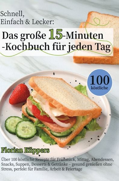 Produktbild: Schnell, Einfach &amp; Lecker: Das gro&szlig;e 15-Minuten-Kochbuch f&uuml;r jeden Tag