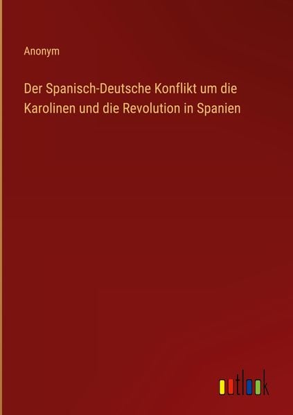 Produktbild: Der Spanisch-Deutsche Konflikt um die Karolinen und die Revolution in Spanien