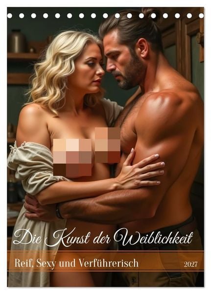 Produktbild: Die Kunst der Weiblichkeit - Reif, Sexy und Verf&uuml;hrerisch (Tischkalender 2027 DIN A5 hoch), CALVENDO Monatskalender