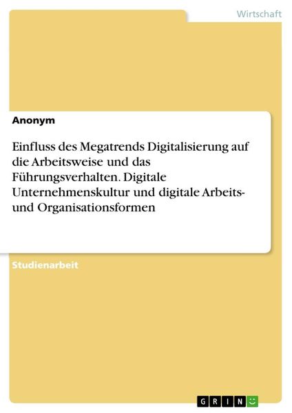 Einfluss des Megatrends Digitalisierung auf die Arbeitsweise und das Führungsverhalten. Digitale Unternehmenskultur und 