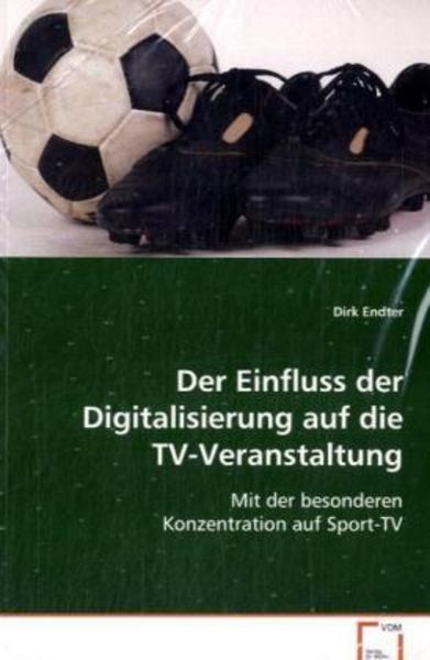 Endter Dirk: Der Einfluss der Digitalisierung auf die TV-Ver, Taschenbuch von Dirk Endter, VDM, 9783836494670