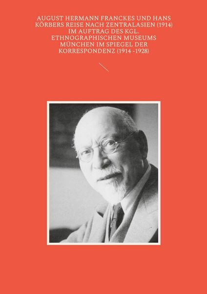 Produktbild: August Hermann Franckes und Hans K&ouml;rbers Reise nach Zentralasien (1914) im Auftrag des Kgl. Ethnographischen Museums M&uuml;nchen im Spiegel der Korrespond