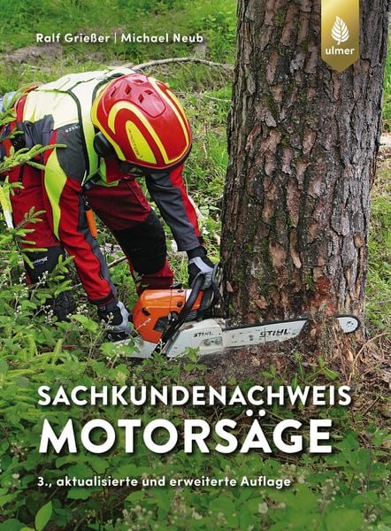 Sachkundenachweis Motorsäge, Taschenbuch von Ralf Griesser , Michael Neub, Verlag Eugen Ulmer, 9783818616502
