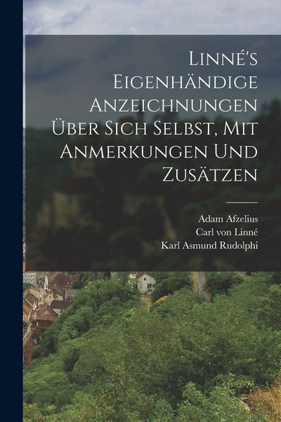 Produktbild: Linn&eacute;'s eigenh&auml;ndige Anzeichnungen &uuml;ber sich Selbst, mit Anmerkungen und Zus&auml;tzen