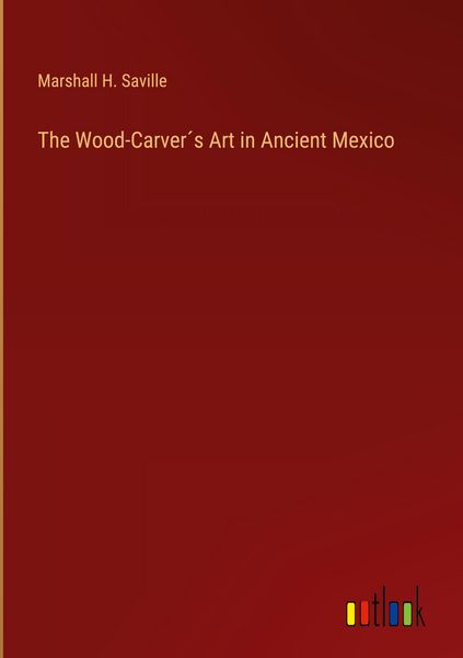Produktbild: The Wood-Carver&acute;s Art in Ancient Mexico