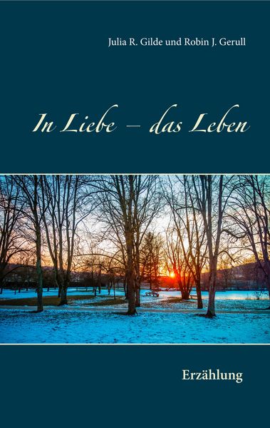 In Liebe - das Leben, Taschenbuch von Julia Gilde , Robin Gerull, BoD – Books on Demand, 9783752848199
