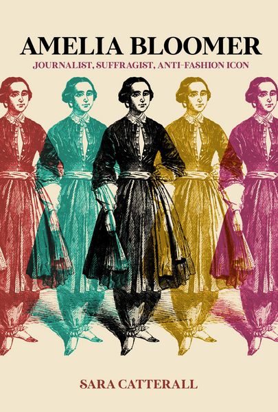 Cover: Sara Catterall – Amelia Bloomer Journalist, Suffragist, Anti-Fashion Icon