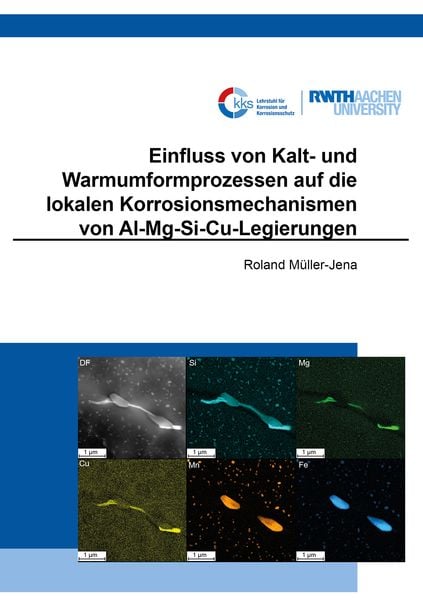 Produktbild: Einfluss von Kalt- und Warmumformprozessen auf die lokalen Korrosionsmechanismen von Al-Mg-Si-Cu-Legierungen