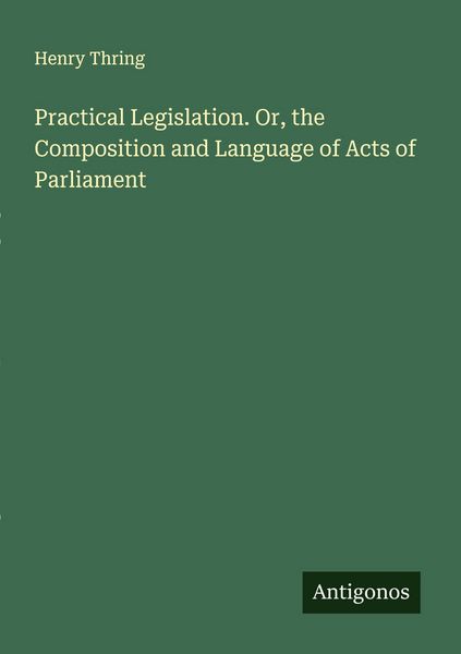 Produktbild: Practical Legislation. Or, the Composition and Language of Acts of Parliament