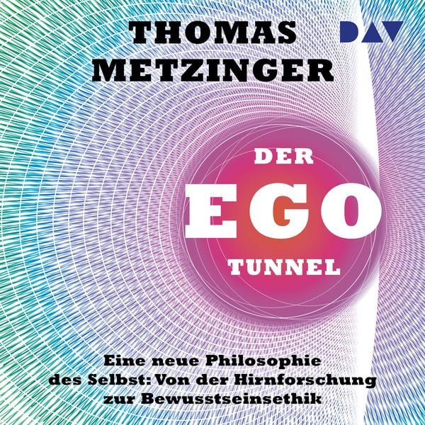 Produktbild: Der Ego-Tunnel. Eine neue Philosophie des Selbst: Von der Hirnforschung zur Bewusstseinsethik