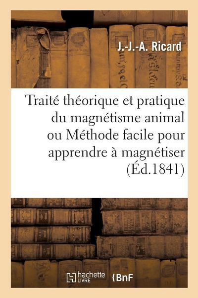 Produktbild: Trait&eacute; Th&eacute;orique Et Pratique Du Magn&eacute;tisme Animal Ou M&eacute;thode Facile Pour Apprendre &Agrave; Magn&eacute;tiser