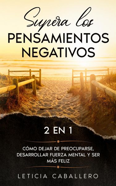 Produktbild: Supera los pensamientos negativos: 2 EN 1: C&oacute;mo dejar de preocuparse, desarrollar fuerza mental y ser m&aacute;s feliz