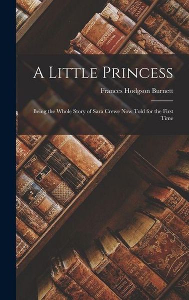 Produktbild: A Little Princess: Being the whole story of Sara Crewe now told for the first time