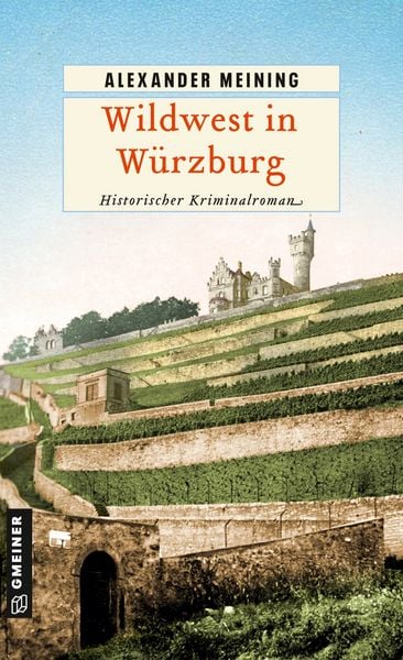 Wildwest in Würzburg, Taschenbuch von Alexander Meining, Gmeiner-Verlag, 978-3-8392-0917-2