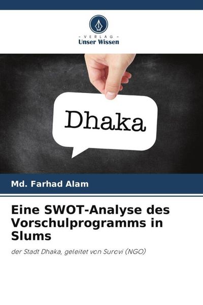 Eine SWOT-Analyse des Vorschulprogramms in Slums, Taschenbuch von Md. Farhad Alam, Verlag Unser Wissen, 9786205150108