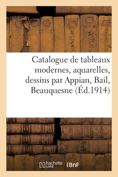 Produktbild: Catalogue de tableaux modernes, aquarelles, dessins par Appian, Bail, Beauquesne