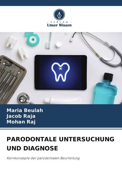 Parodontale Untersuchung und Diagnose, Taschenbuch von Maria Beulah , Jacob Raja , Mohan Raj, Verlag Unser Wissen, 9786209428951