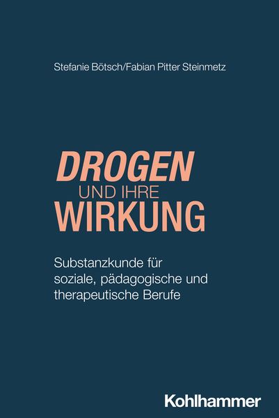 Drogen und ihre Wirkung, Taschenbuch von Stefanie Bötsch,Fabian Pitter Steinmetz, Kohlhammer, 978-3-17-043612-1