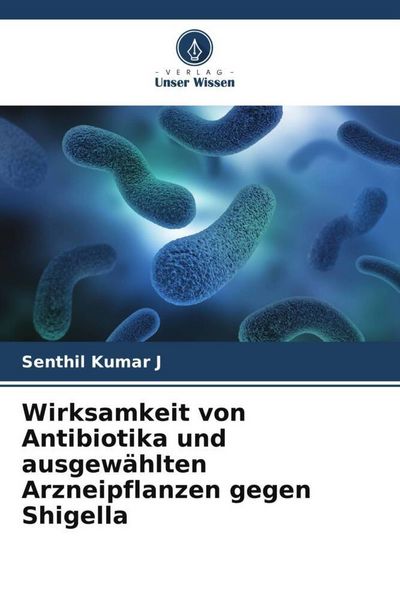 Produktbild: Wirksamkeit von Antibiotika und ausgew&auml;hlten Arzneipflanzen gegen Shigella