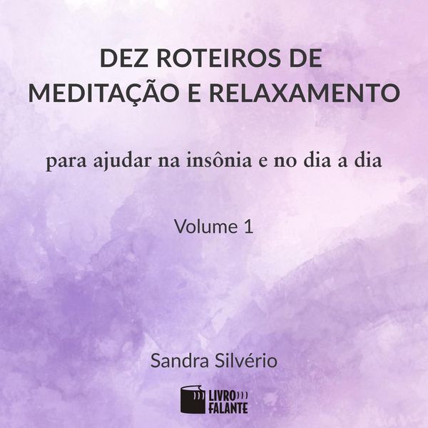 Dez roteiros de meditação e relaxamento Vol. 1 - Sandra Silvério, Audio, 9786551310201