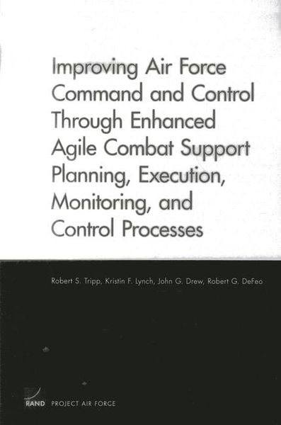 Produktbild: Improving Air Force Command and Control Through Enhanced Agile Combat Support Planning, Execution, Monitoring, and Control Processes