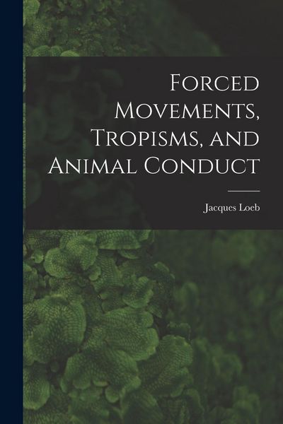 Produktbild: Forced Movements, Tropisms, and Animal Conduct