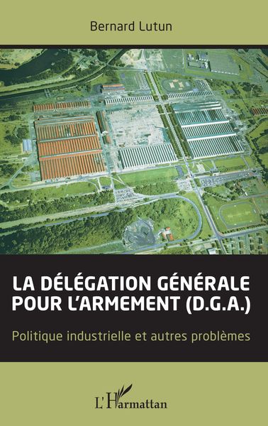 Produktbild: La d&eacute;l&eacute;gation g&eacute;n&eacute;rale pour l'armement (D.G.A.)