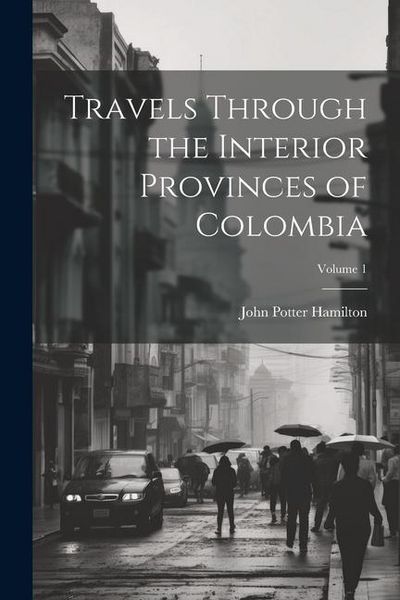 Produktbild: Travels Through the Interior Provinces of Colombia; Volume 1