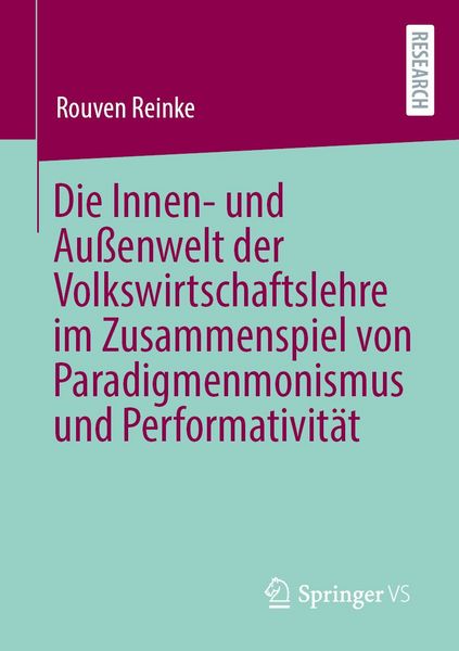 Produktbild: Die Innen- und Au&szlig;enwelt der Volkswirtschaftslehre im Zusammenspiel von Paradigmenmonismus und Performativit&auml;t