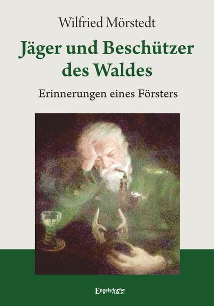 Jäger und Beschützer des Waldes, Taschenbuch von Wilfried Mörstedt, Engelsdorfer Verlag, 978-3-96940-924-4