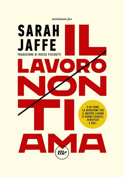 Produktbild: Il lavoro non ti ama. O di come la devozione per il nostro lavoro ci rende esausti, sfruttati e soli