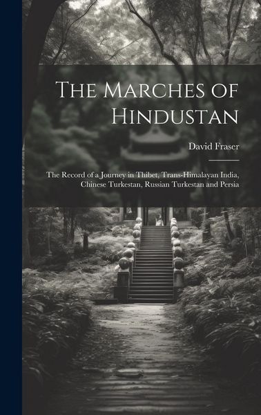 Produktbild: The Marches of Hindustan: The Record of a Journey in Thibet, Trans-Himalayan India, Chinese Turkestan, Russian Turkestan and Persia