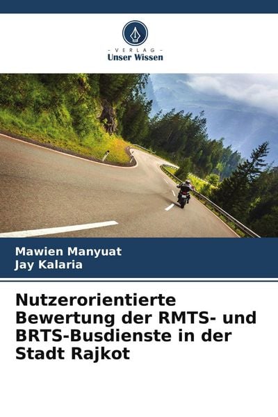 Nutzerorientierte Bewertung der RMTS- und BRTS-Busdienste in der Stadt Rajkot, Taschenbuch von Mawien Manyuat , Jay Kalaria, Verlag Unser Wissen,