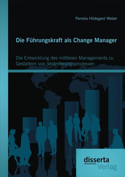 Produktbild: Die F&uuml;hrungskraft als Change Manager: Die Entwicklung des mittleren Managements zu Gestaltern von Ver&auml;nderungsprozessen