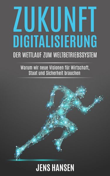 Zukunft Digitalisierung: der Wettlauf zum Weltbetriebssystem, Gebundene Ausgabe von Jens Hansen , Jens Hansen Consulting GmbH Jens Hansen, Nova MD,