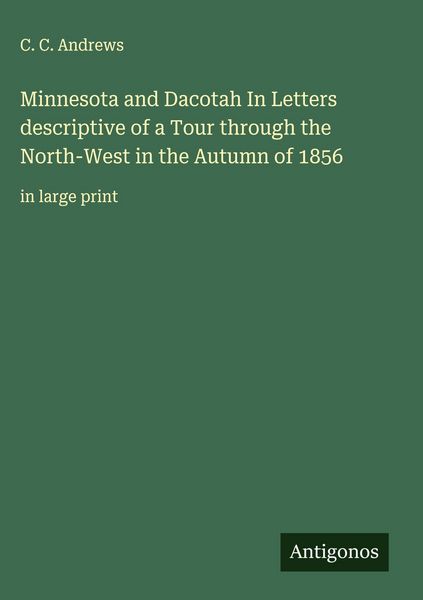 Produktbild: Minnesota and Dacotah In Letters descriptive of a Tour through the North-West in the Autumn of 1856