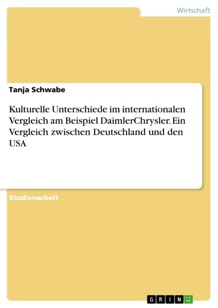 Produktbild: Kulturelle Unterschiede im internationalen Vergleich unter Heranziehung des Beispiels DaimlerChrysler - Ein Vergleich zwischen Deutschland und den USA