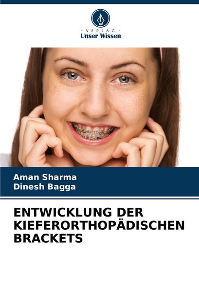 Entwicklung der Kieferorthopädischen Brackets, Taschenbuch von Aman Sharma , Dinesh Bagga, Verlag Unser Wissen, 9786206682462