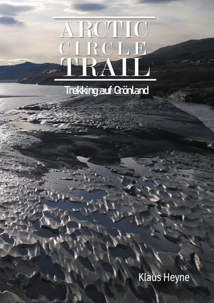 Arctic Circle Trail, Taschenbuch von Klaus Heyne, BoD – Books on Demand, 9783751995757