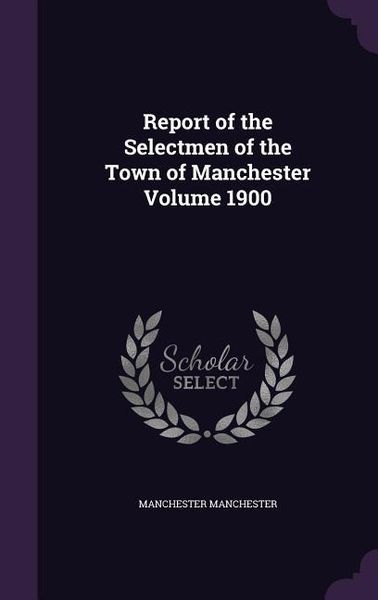 Produktbild: Report of the Selectmen of the Town of Manchester Volume 1900