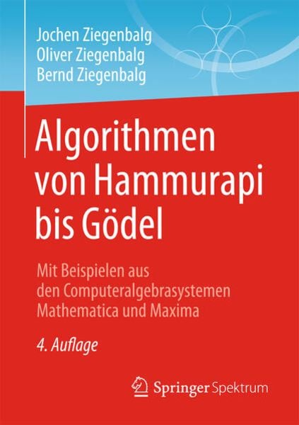 Algorithmen von Hammurapi bis Gödel, Taschenbuch von Jochen Ziegenbalg , Oliver Ziegenbalg , Bernd Ziegenbalg, Springer Fachmedien Wiesbaden GmbH,