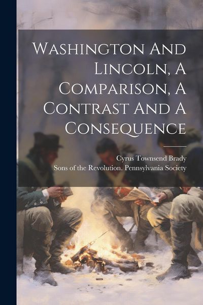 Produktbild: Washington And Lincoln, A Comparison, A Contrast And A Consequence