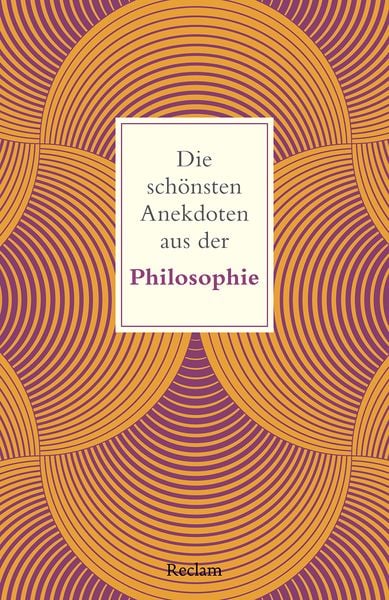 Die schönsten Anekdoten aus der Philosophie, Taschenbuch von , Reclam, Philipp, 978-3-15-014589-0