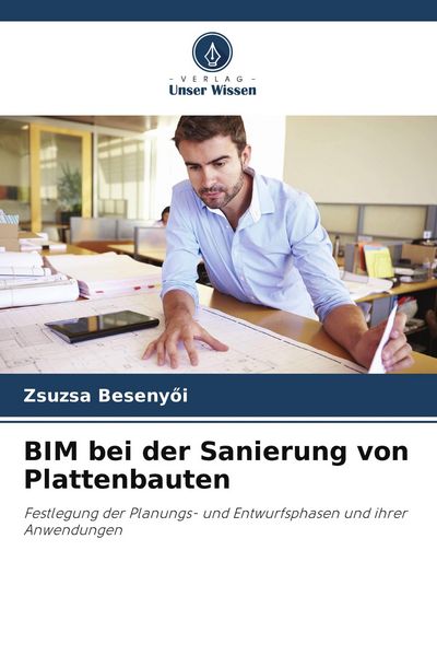 BIM bei der Sanierung von Plattenbauten, Taschenbuch von Zsuzsa Beseny¿i, Verlag Unser Wissen, 9786209791529