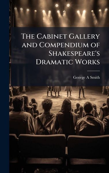 Produktbild: The Cabinet Gallery and Compendium of Shakespeare's Dramatic Works