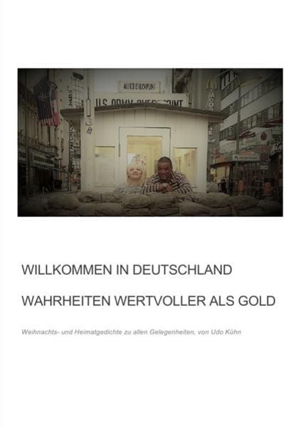 Willkommen in Deutschland - Wahrheiten wertvoller als Gold, Taschenbuch von Udo Kühn, Epubli, 978-3-7450-0471-7