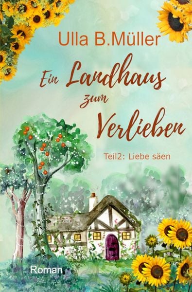 Produktbild: Ein Landhaus zum Verlieben: Teil 2 : Liebe s&auml;en