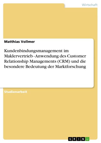 Produktbild: Kundenbindungsmanagement im Maklervertrieb - Anwendung des Customer Relationship Managements (CRM) und die besondere Bedeutung der Marktforschung